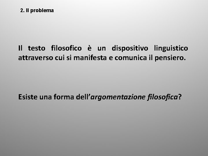 2. Il problema Il testo filosofico è un dispositivo linguistico attraverso cui si manifesta