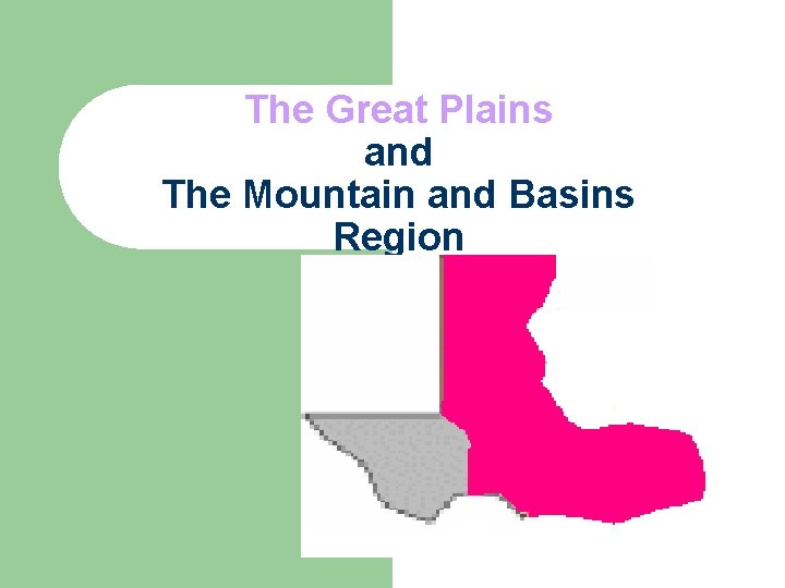 The Great Plains and The Mountain and Basins Region 