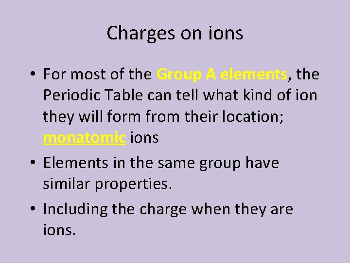 Charges on ions • For most of the Group A elements, the Periodic Table