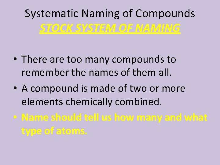 Systematic Naming of Compounds STOCK SYSTEM OF NAMING • There are too many compounds