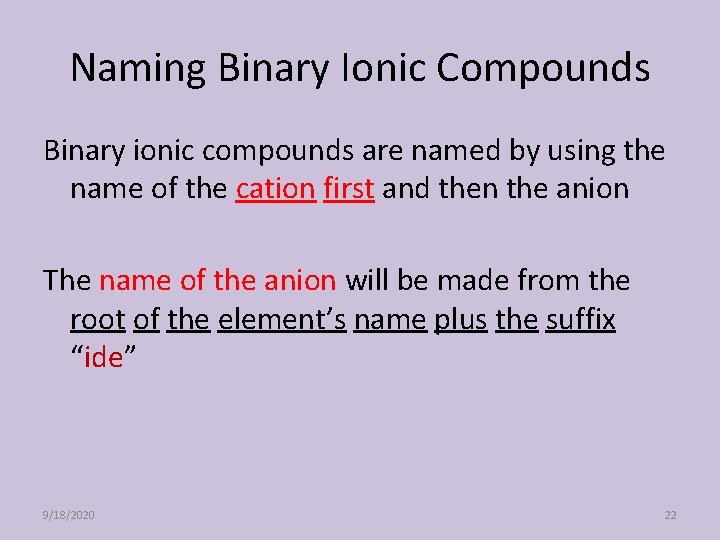 Naming Binary Ionic Compounds Binary ionic compounds are named by using the name of