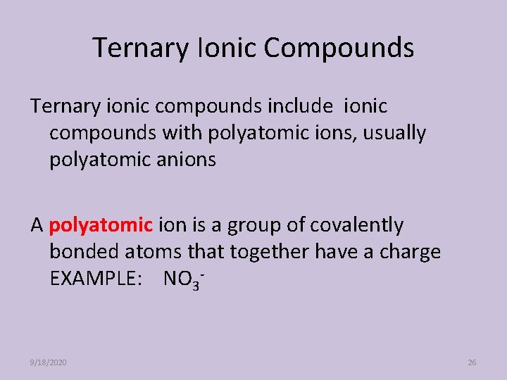 Ternary Ionic Compounds Ternary ionic compounds include ionic compounds with polyatomic ions, usually polyatomic