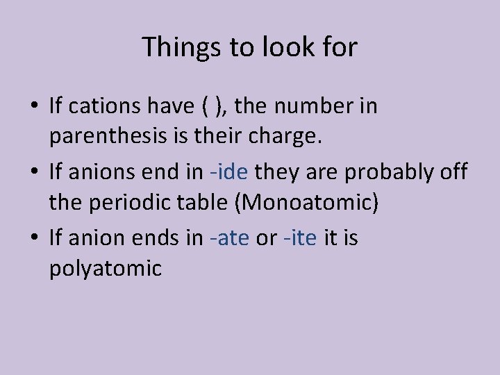 Things to look for • If cations have ( ), the number in parenthesis