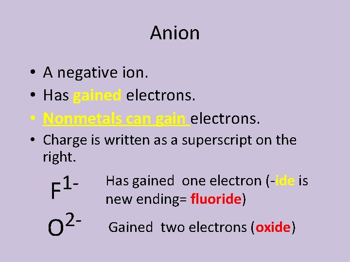 Anion • A negative ion. • Has gained electrons. • Nonmetals can gain electrons.