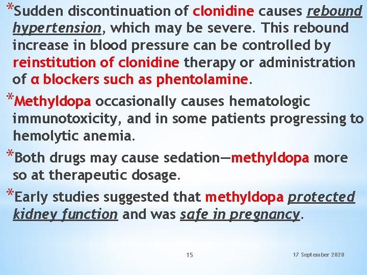 *Sudden discontinuation of clonidine causes rebound hypertension, which may be severe. This rebound increase