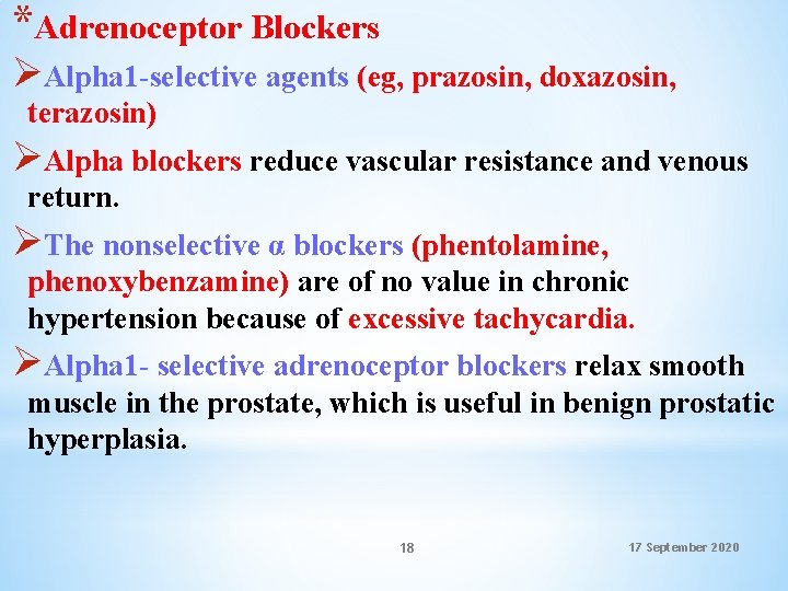 *Adrenoceptor Blockers ØAlpha 1 -selective agents (eg, prazosin, doxazosin, terazosin) ØAlpha blockers reduce vascular