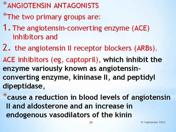 *ANGIOTENSIN ANTAGONISTS *The two primary groups are: 1. The angiotensin-converting enzyme (ACE) inhibitors and