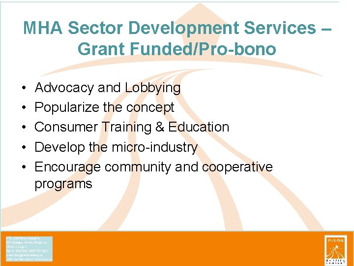 MHA Sector Development Services – Grant Funded/Pro-bono • • • Advocacy and Lobbying Popularize