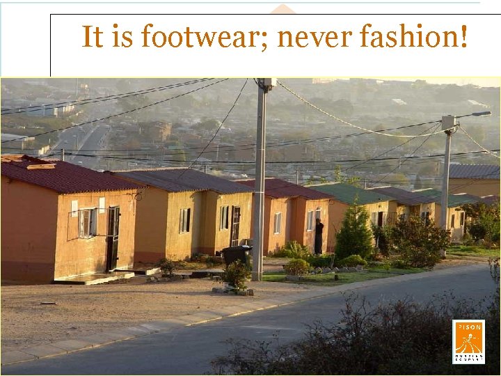 It is footwear; never fashion! 