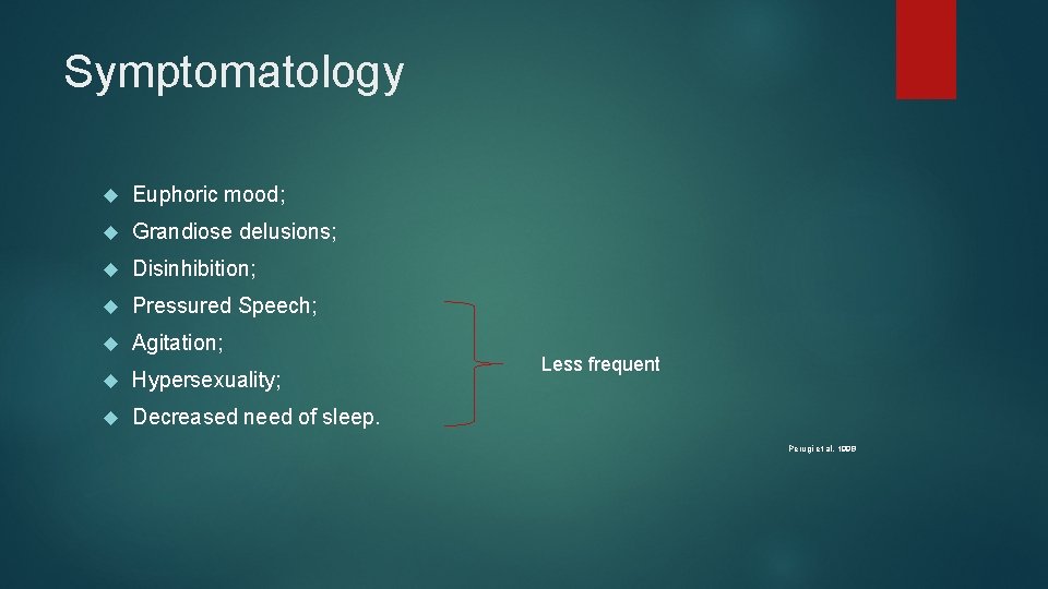 Symptomatology Euphoric mood; Grandiose delusions; Disinhibition; Pressured Speech; Agitation; Hypersexuality; Decreased need of sleep.