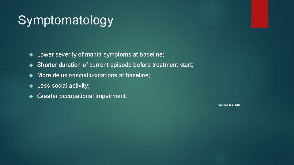 Symptomatology Lower severity of mania symptoms at baseline; Shorter duration of current episode before