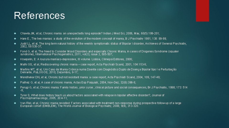 References Chawla JM, et al, Chronic mania: an unexpectedly long episode? Indian J Med
