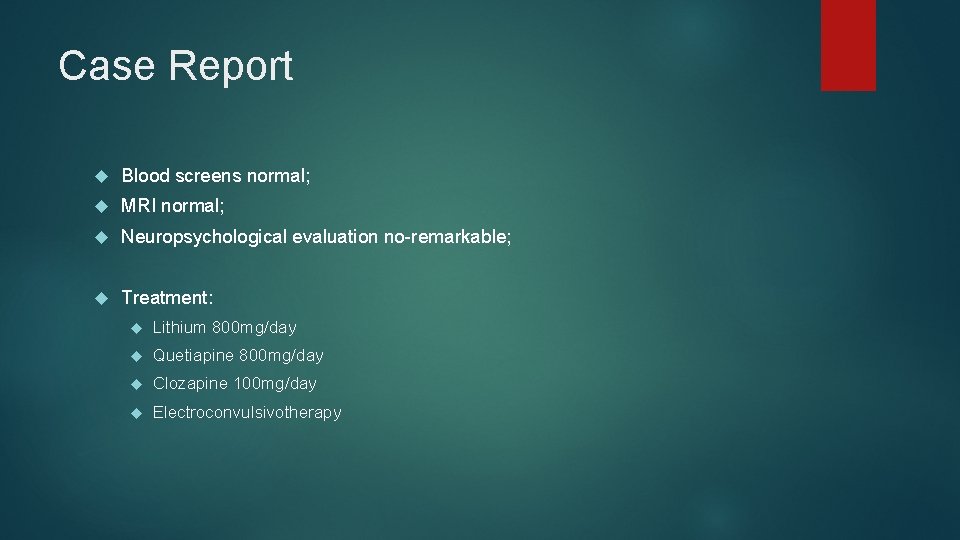 Case Report Blood screens normal; MRI normal; Neuropsychological evaluation no-remarkable; Treatment: Lithium 800 mg/day