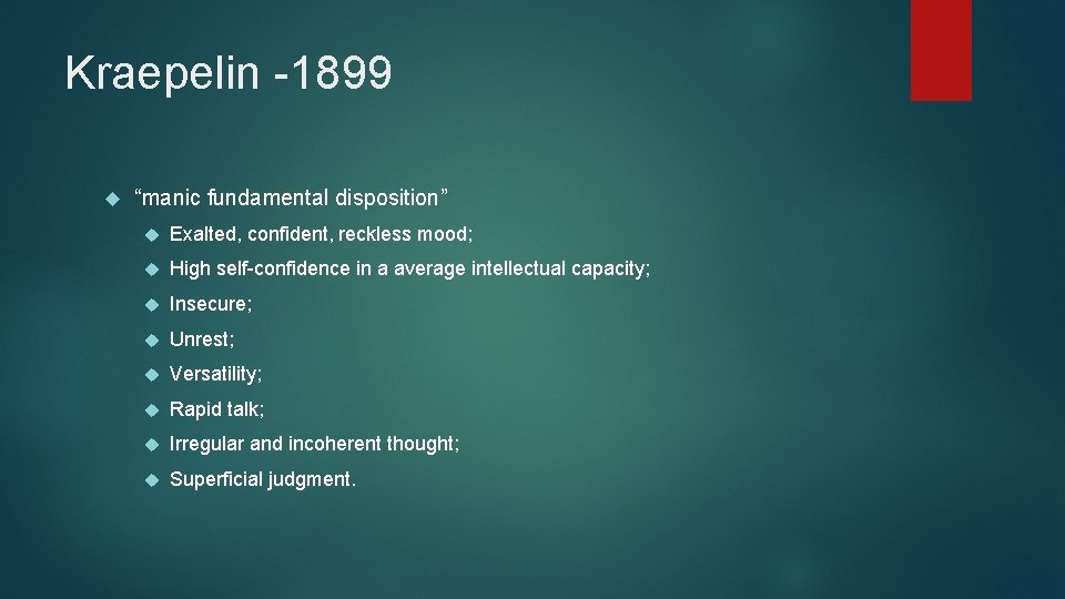 Kraepelin -1899 “manic fundamental disposition” Exalted, confident, reckless mood; High self-confidence in a average