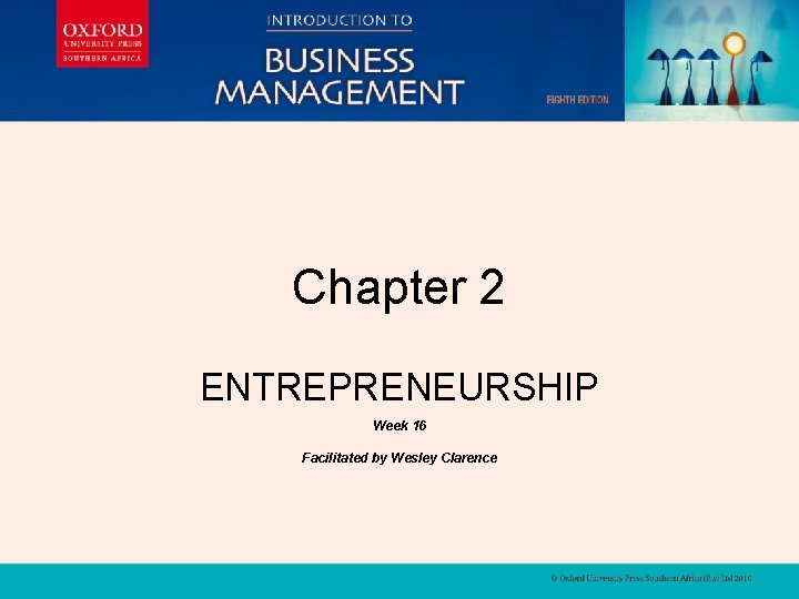 INSTRUCTOR'S MANUAL Chapter 2 INSTRUCTOR'S MANUAL ENTREPRENEURSHIP Week 16 Facilitated by Wesley Clarence 