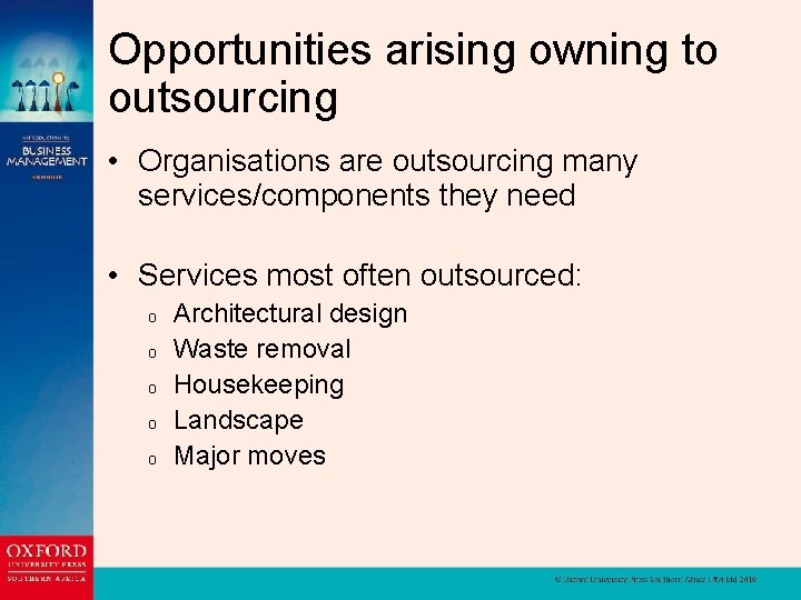 Opportunities arising owning to outsourcing • Organisations are outsourcing many services/components they need •