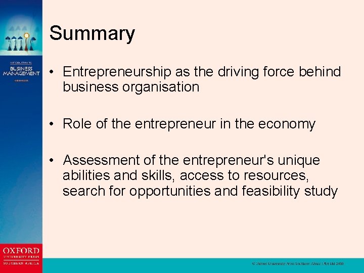 Summary • Entrepreneurship as the driving force behind business organisation • Role of the