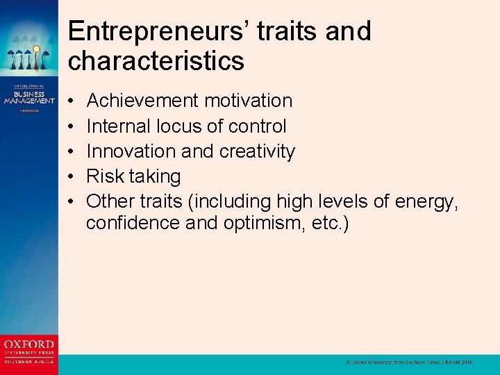 Entrepreneurs’ traits and characteristics • • • Achievement motivation Internal locus of control Innovation