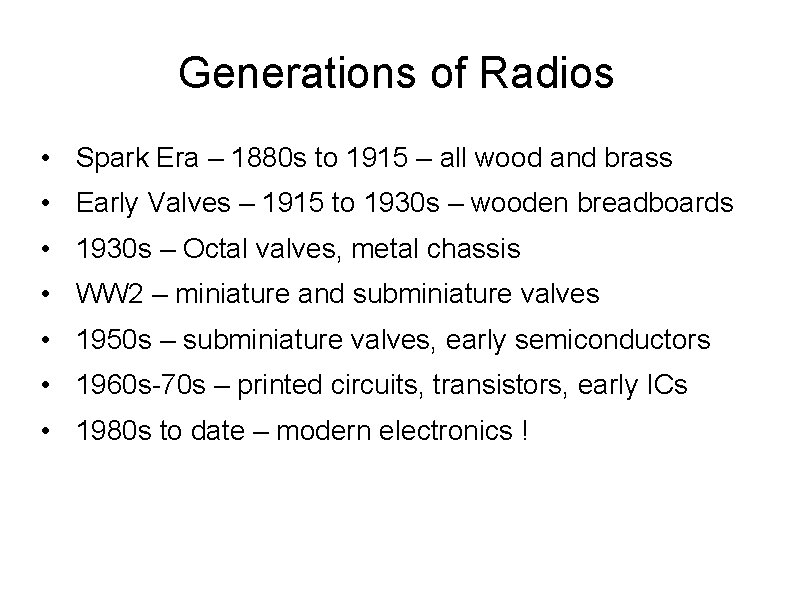 Generations of Radios • Spark Era – 1880 s to 1915 – all wood