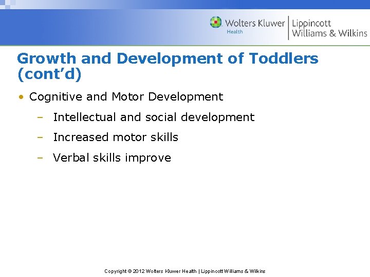 Growth and Development of Toddlers (cont’d) • Cognitive and Motor Development – Intellectual and