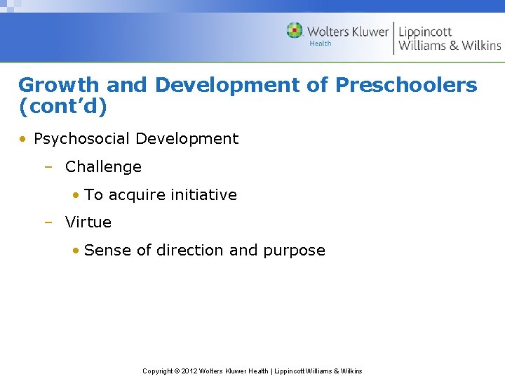 Growth and Development of Preschoolers (cont’d) • Psychosocial Development – Challenge • To acquire