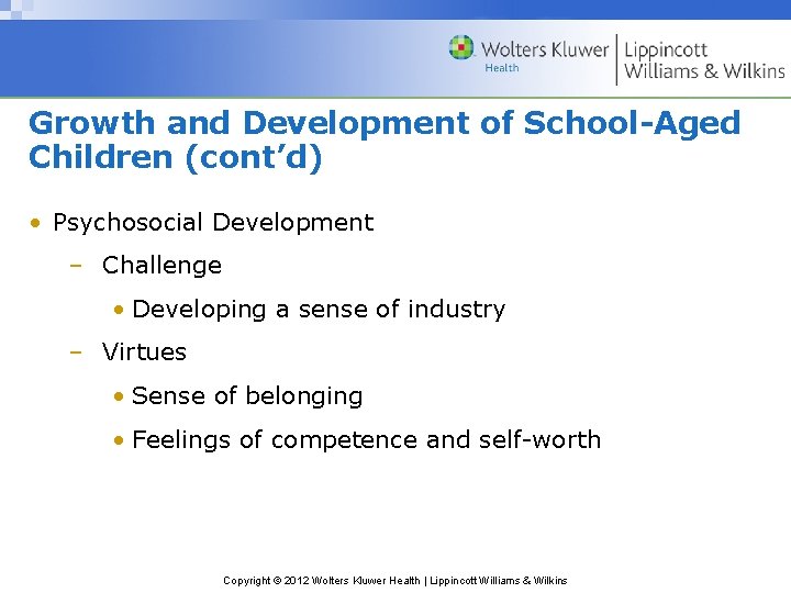 Growth and Development of School-Aged Children (cont’d) • Psychosocial Development – Challenge • Developing