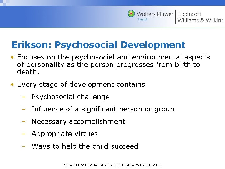 Erikson: Psychosocial Development • Focuses on the psychosocial and environmental aspects of personality as