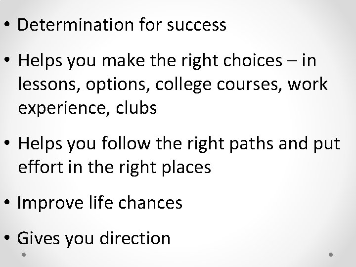  • Determination for success • Helps you make the right choices – in