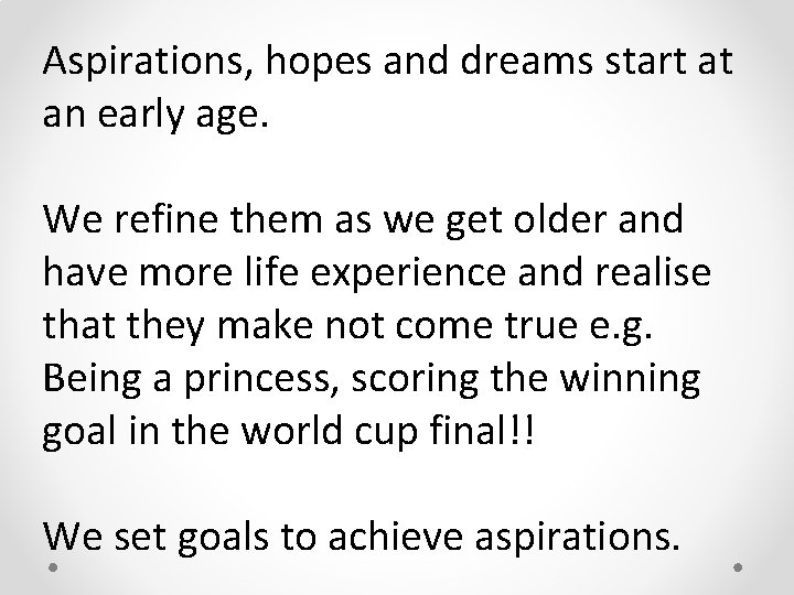 Aspirations, hopes and dreams start at an early age. We refine them as we