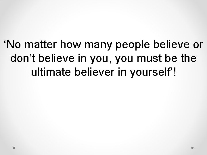 ‘No matter how many people believe or don’t believe in you, you must be