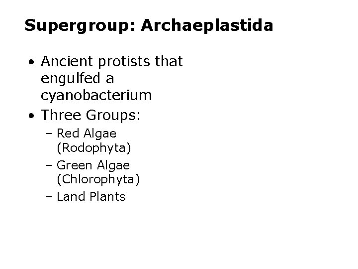 Supergroup: Archaeplastida • Ancient protists that engulfed a cyanobacterium • Three Groups: – Red