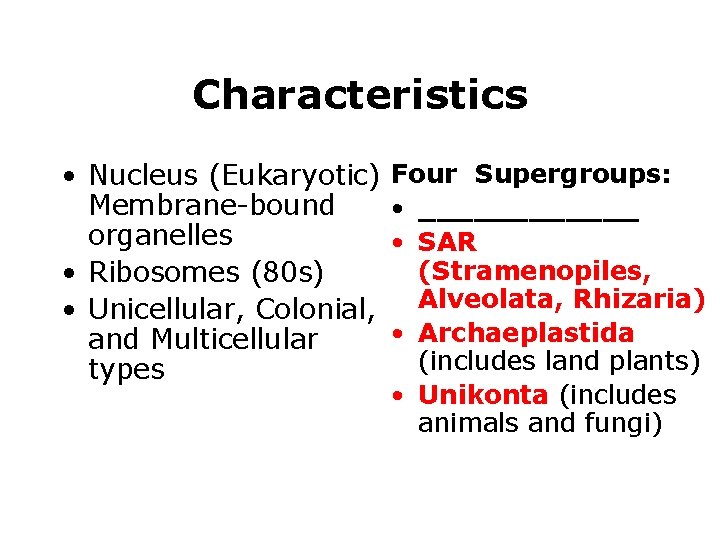 Characteristics • Nucleus (Eukaryotic) Membrane-bound organelles • Ribosomes (80 s) • Unicellular, Colonial, and