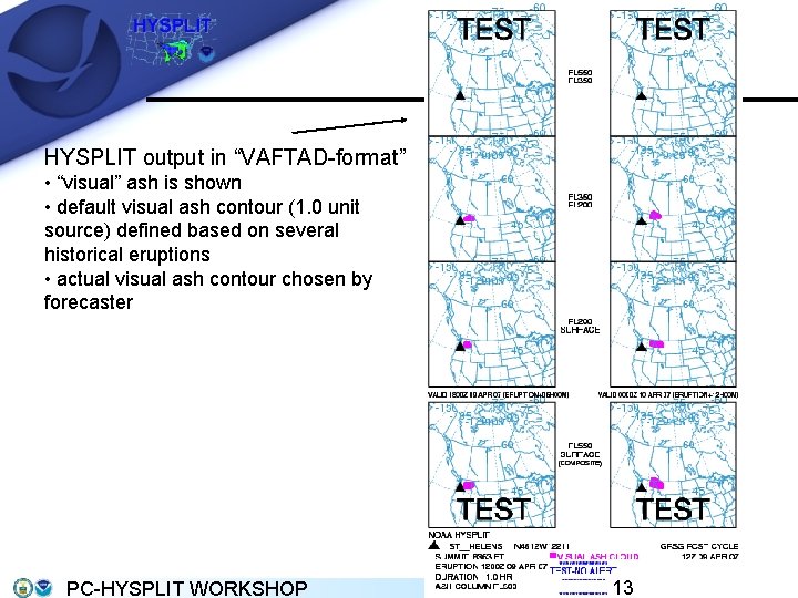 HYSPLIT output in “VAFTAD-format” • “visual” ash is shown • default visual ash contour