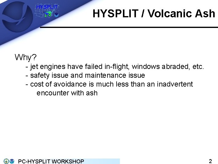 HYSPLIT / Volcanic Ash Why? - jet engines have failed in-flight, windows abraded, etc.