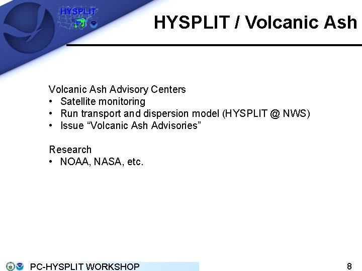 HYSPLIT / Volcanic Ash Advisory Centers • Satellite monitoring • Run transport and dispersion