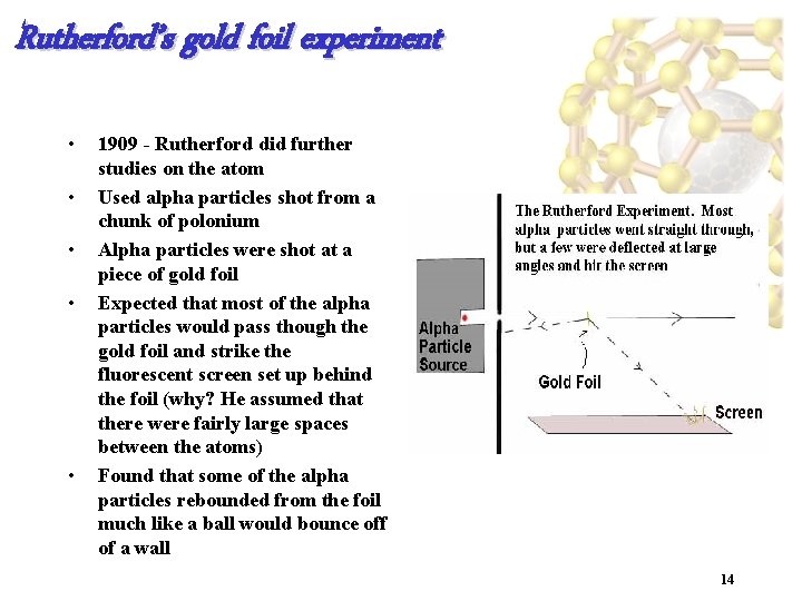 Rutherford’s gold foil experiment • • • 1909 - Rutherford did further studies on