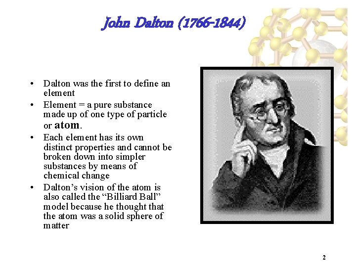 John Dalton (1766 -1844) • Dalton was the first to define an element •