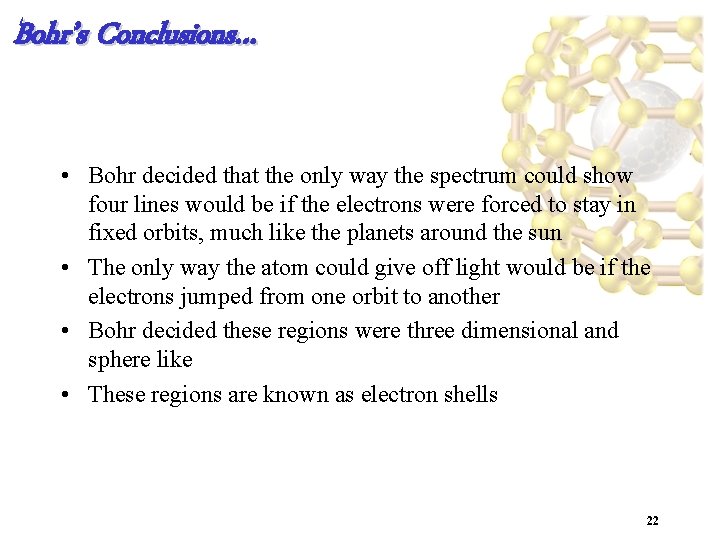 Bohr’s Conclusions… • Bohr decided that the only way the spectrum could show four