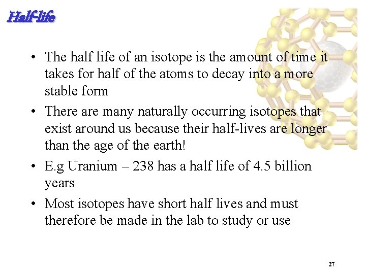 Half-life • The half life of an isotope is the amount of time it