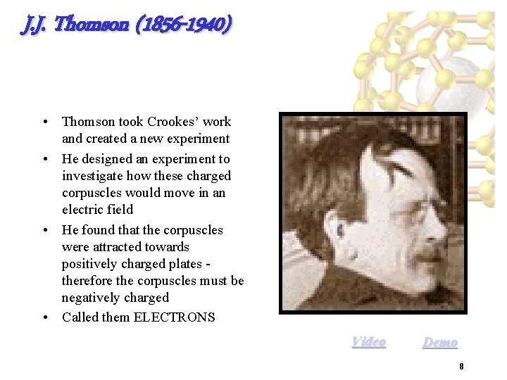 J. J. Thomson (1856 -1940) • Thomson took Crookes’ work and created a new