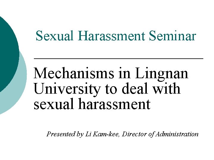 Sexual Harassment Seminar Mechanisms in Lingnan University to deal with sexual harassment Presented by