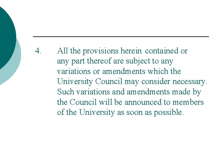 4. All the provisions herein contained or any part thereof are subject to any