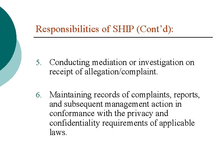 Responsibilities of SHIP (Cont’d): 5. Conducting mediation or investigation on receipt of allegation/complaint. 6.