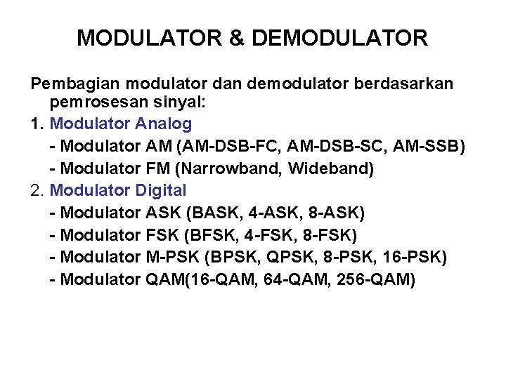 MODULATOR & DEMODULATOR Pembagian modulator dan demodulator berdasarkan pemrosesan sinyal: 1. Modulator Analog -