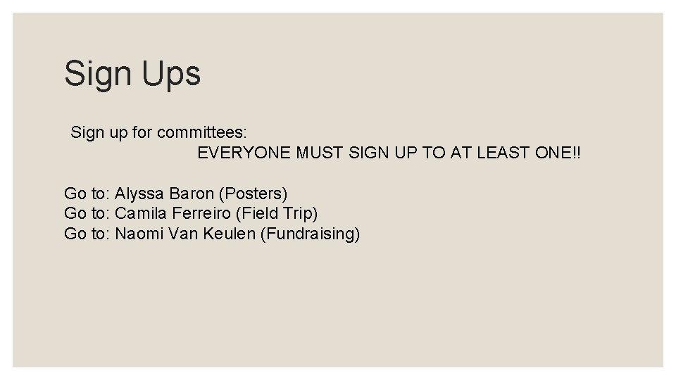 Sign Ups Sign up for committees: EVERYONE MUST SIGN UP TO AT LEAST ONE!!