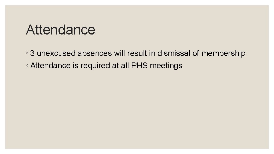 Attendance ◦ 3 unexcused absences will result in dismissal of membership ◦ Attendance is