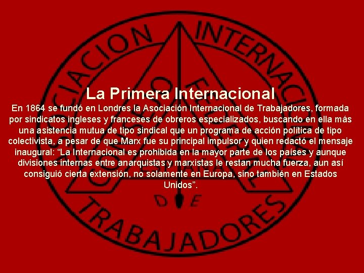 La Primera Internacional En 1864 se fundó en Londres la Asociación Internacional de Trabajadores,