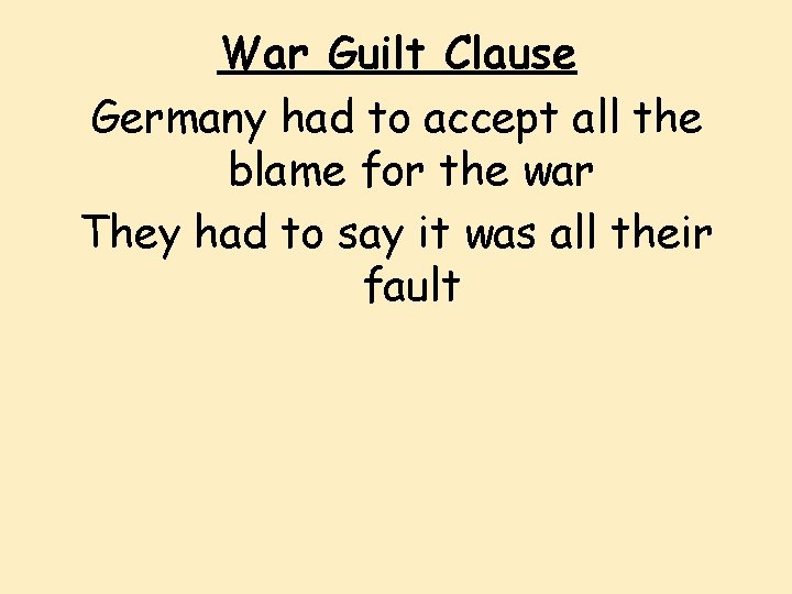 War Guilt Clause Germany had to accept all the blame for the war They