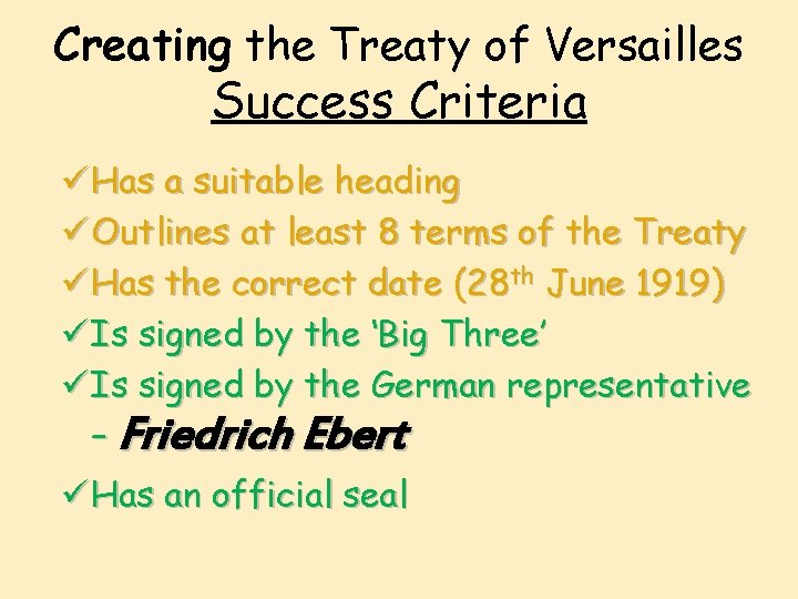 Creating the Treaty of Versailles Success Criteria ü Has a suitable heading ü Outlines
