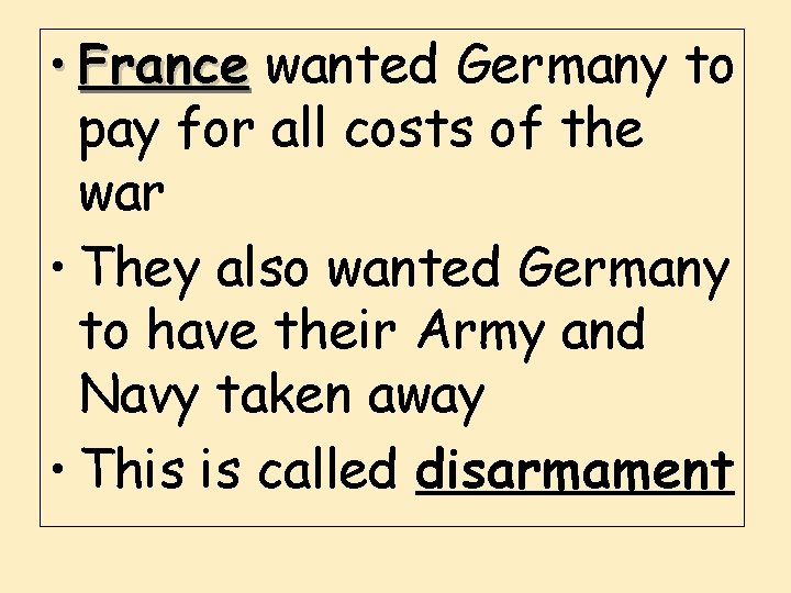  • France wanted Germany to pay for all costs of the war •